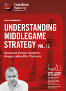 Understanding Middlegame Strategy Vol 12: Reversed Colour Systems – King’s Indian/Pirc Defence