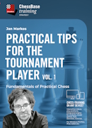 Practical Tips for the Tournament Player Vol.1: Fundamentals of Practical Chess